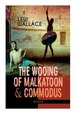 The Wooing of Malkatoon & Commodus (Illustrated) 8027336376 Book Cover