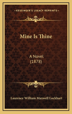 Mine Is Thine: A Novel (1878) 1166642224 Book Cover