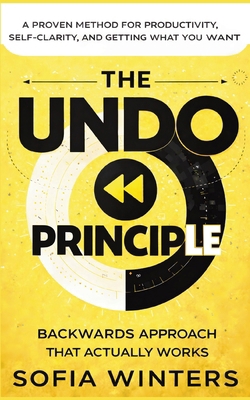 The Undo Principle: The Backwards Approach That... B0GFDQCZ32 Book Cover
