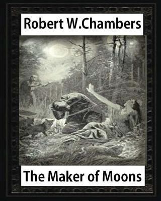 The Maker of Moons (1896), by Robert W. Chambers 153293341X Book Cover