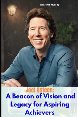 Joel Osteen: A Beacon of Vision and Legacy for ... B0DHVT13FJ Book Cover