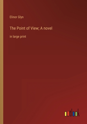 The Point of View; A novel: in large print 3368341561 Book Cover