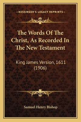 The Words Of The Christ, As Recorded In The New... 1165680319 Book Cover