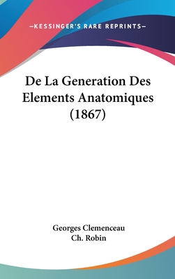 de La Generation Des Elements Anatomiques (1867) [French] 1160600465 Book Cover