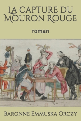 La capture du Mouron Rouge: roman [French] B087SMDPV4 Book Cover