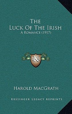 The Luck of the Irish: A Romance (1917) 1164364057 Book Cover