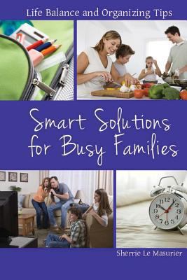 Smart Solutions for Busy Families: Life Balance... 1499118295 Book Cover