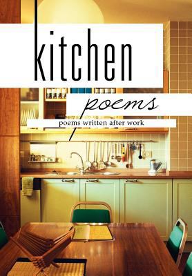 Kitchen Poems: Poems Written After Work 1479710032 Book Cover
