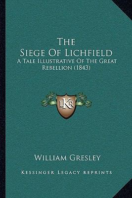 The Siege Of Lichfield: A Tale Illustrative Of ... 1165099977 Book Cover