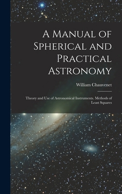 A Manual of Spherical and Practical Astronomy: ... 1019078383 Book Cover
