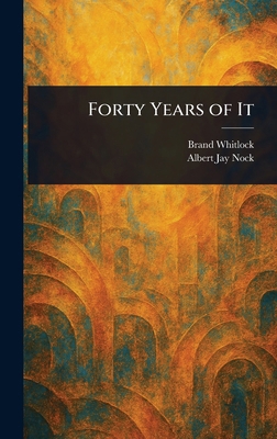 Forty Years of It 1023518929 Book Cover