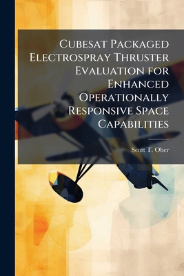 Cubesat Packaged Electrospray Thruster Evaluati... 1025128737 Book Cover