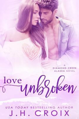 Love Unbroken: A Diamond Creek, Alaska Novel 1512036153 Book Cover