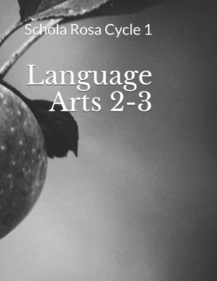 Language Arts 2-3: Schola Rosa Cycle 1 B08BV1XYRJ Book Cover