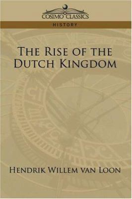 The Rise of the Dutch Kingdom 159605798X Book Cover