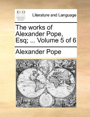 The Works of Alexander Pope, Esq; ... Volume 5 ... 1170099017 Book Cover