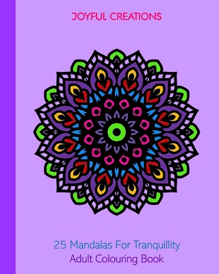 25 Mandalas For Tranquillity: Adult Colouring Book 1715403509 Book Cover