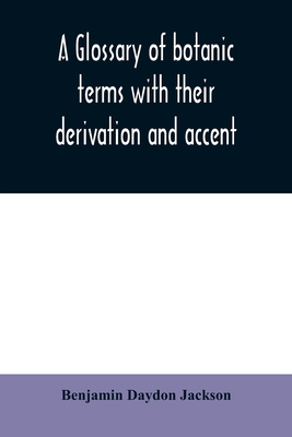 A glossary of botanic terms with their derivati... 9354008887 Book Cover