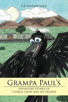 Grampa Paul's Adventure Stories of Charlie Crow... 1468505505 Book Cover