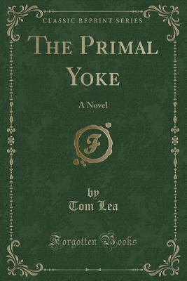 The Primal Yoke: A Novel (Classic Reprint) 0243281463 Book Cover