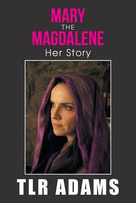 Mary the Magdalene: Her Story 1984538179 Book Cover