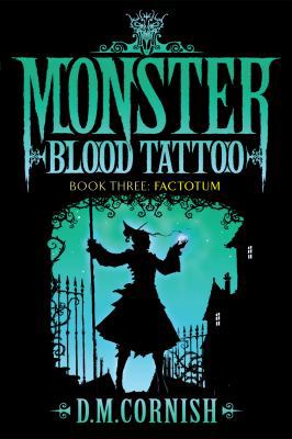 Monster Blood Tattoo: Factotum: Book Three 0385611978 Book Cover