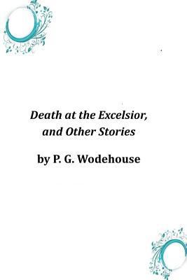 Death at the Excelsior, and Other Stories 1496154088 Book Cover