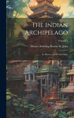 The Indian Archipelago; its History and Present... 1019916818 Book Cover