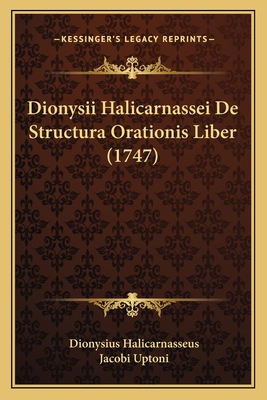 Dionysii Halicarnassei De Structura Orationis L... [Latin] 1166050033 Book Cover