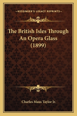 The British Isles Through An Opera Glass (1899) 1164918613 Book Cover