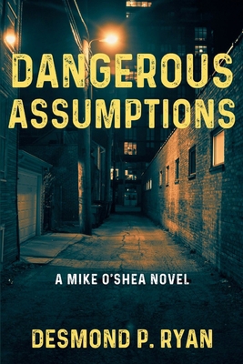 Dangerous Assumptions: A Mike O'Shea Novel 1685129641 Book Cover