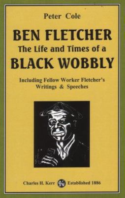 Ben Fletcher: The Life and Times of a Black Wob... 0882863118 Book Cover