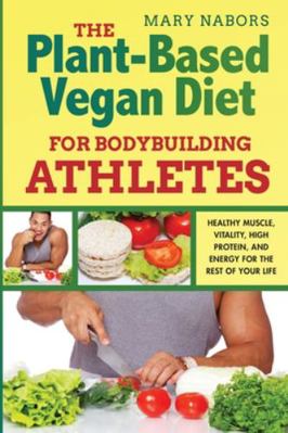 The Plant-Based Vegan Diet for Bodybuilding Ath... 1801094926 Book Cover