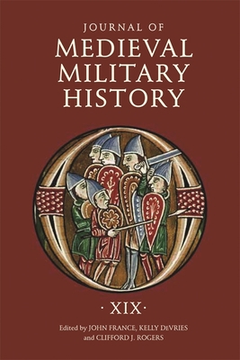 Journal of Medieval Military History: Volume XIX 178327591X Book Cover