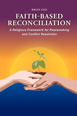 Faith-Based Reconciliation: A Religious Framewo... 1465379576 Book Cover