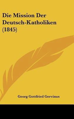 Die Mission Der Deutsch-Katholiken (1845) [German] 1162540389 Book Cover