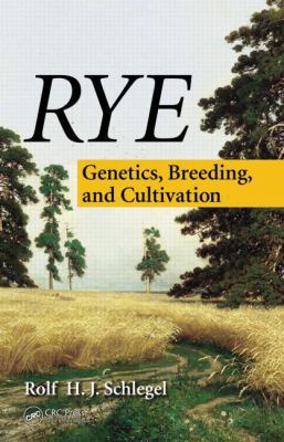 Rye: Genetics, Breeding, and Cultivation 1466561432 Book Cover
