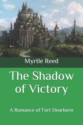 The Shadow of Victory: A Romance of Fort Dearborn B08QWGZSSS Book Cover