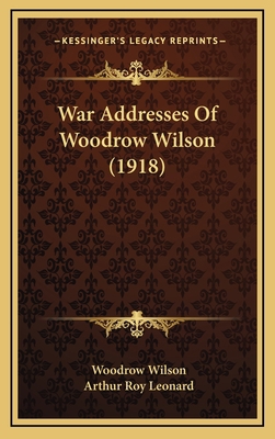 War Addresses Of Woodrow Wilson (1918) 1165830752 Book Cover
