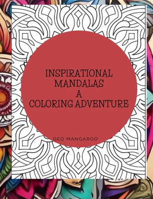 Inspirational Mandalas A Coloring Adventure: Ma... B0CPCNB87B Book Cover