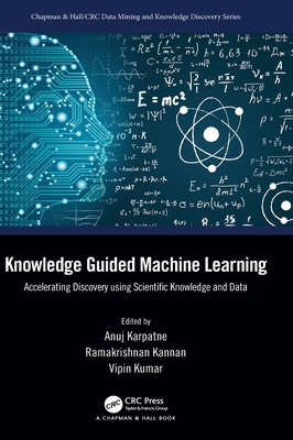 Knowledge Guided Machine Learning: Accelerating... 0367693410 Book Cover