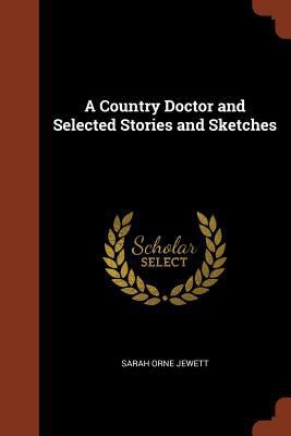 A Country Doctor and Selected Stories and Sketches 1374962465 Book Cover