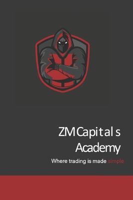 ZM Capitals Academy: Where trading is made simple B0BW2SL6DP Book Cover