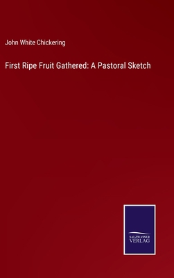 First Ripe Fruit Gathered: A Pastoral Sketch 337512869X Book Cover