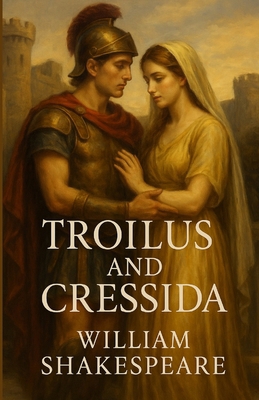 Troilus and Cressida(Illustrated) 4320677927 Book Cover