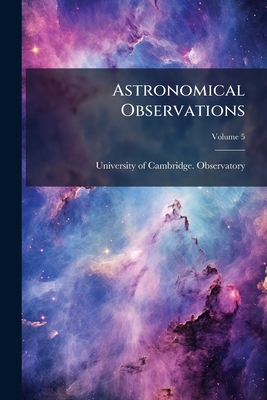 Astronomical Observations; Volume 5 1175042609 Book Cover