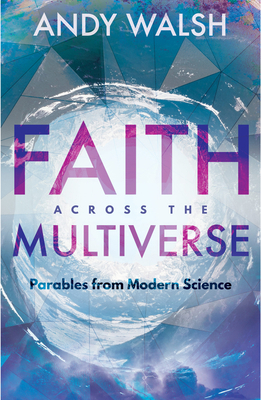 Faith Across the Multiverse: Parables from Mode... 1683070763 Book Cover