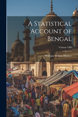 A Statistical Account of Bengal; Volume VIII 1022082515 Book Cover