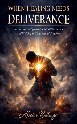 When Healing Needs Deliverance B0GLJ8JFQL Book Cover