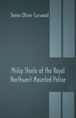 Philip Steele of the Royal Northwest Mounted Po... 9352970942 Book Cover